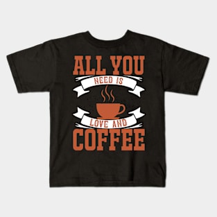 All You Need Is Love And Coffee Kids T-Shirt